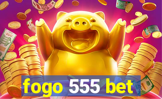 fogo 555 bet